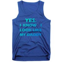 Yes I Know I Look Like My Daddy Funny FatherS Day Meaningful Gift Tank Top