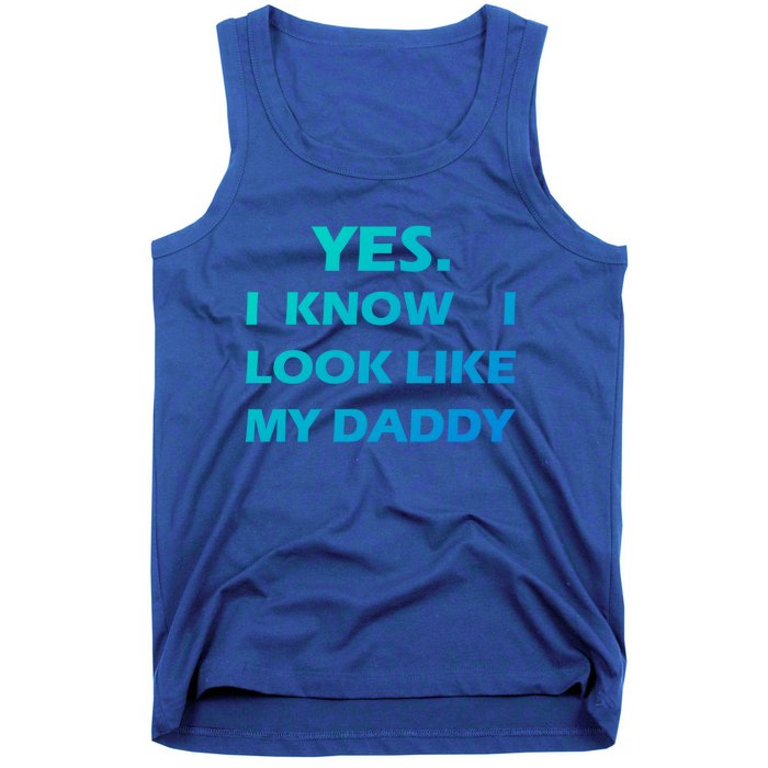 Yes I Know I Look Like My Daddy Funny FatherS Day Meaningful Gift Tank Top