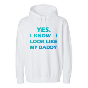 Yes I Know I Look Like My Daddy Funny FatherS Day Meaningful Gift Garment-Dyed Fleece Hoodie