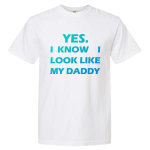 Yes I Know I Look Like My Daddy Funny FatherS Day Meaningful Gift Garment-Dyed Heavyweight T-Shirt