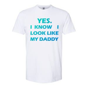 Yes I Know I Look Like My Daddy Funny FatherS Day Meaningful Gift Softstyle CVC T-Shirt