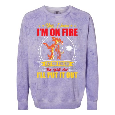 Yes I Know IM On Fire Let Me Finish This Weld Welding Gear Colorblast Crewneck Sweatshirt