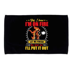 Yes I Know IM On Fire Let Me Finish This Weld Welding Gear Microfiber Hand Towel