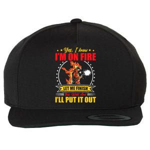 Yes I Know IM On Fire Let Me Finish This Weld Welding Gear Wool Snapback Cap