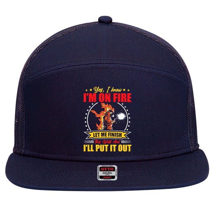 Yes I Know IM On Fire Let Me Finish This Weld Welding Gear 7 Panel Mesh Trucker Snapback Hat