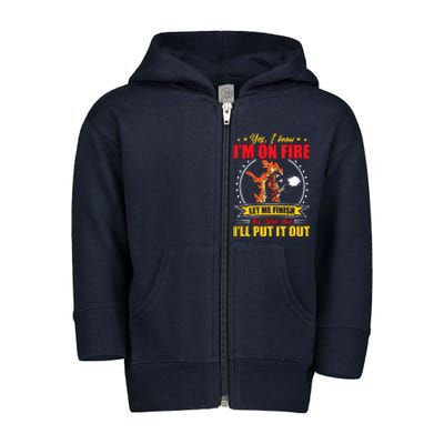 Yes I Know IM On Fire Let Me Finish This Weld Welding Gear Toddler Zip Fleece Hoodie