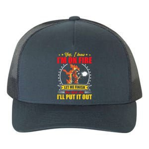 Yes I Know IM On Fire Let Me Finish This Weld Welding Gear Yupoong Adult 5-Panel Trucker Hat