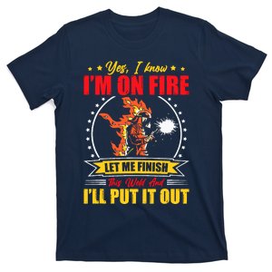 Yes I Know IM On Fire Let Me Finish This Weld Welding Gear T-Shirt