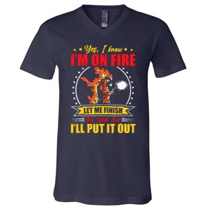 Yes I Know IM On Fire Let Me Finish This Weld Welding Gear V-Neck T-Shirt