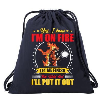 Yes I Know IM On Fire Let Me Finish This Weld Welding Gear Drawstring Bag