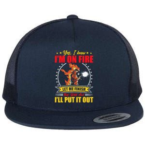 Yes I Know IM On Fire Let Me Finish This Weld Welding Gear Flat Bill Trucker Hat