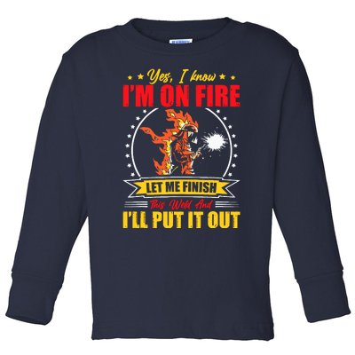 Yes I Know IM On Fire Let Me Finish This Weld Welding Gear Toddler Long Sleeve Shirt