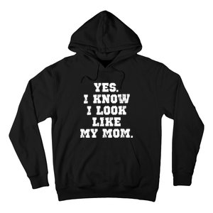 Yes I Know I Look Like My Mom Hoodie