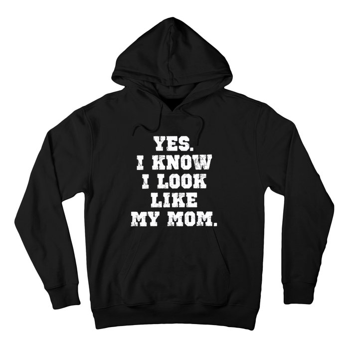 Yes I Know I Look Like My Mom Hoodie