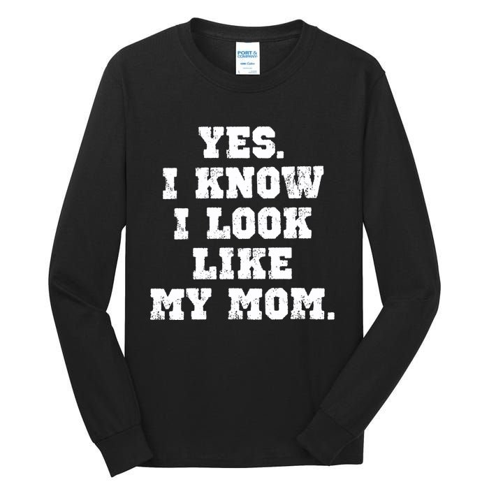 Yes I Know I Look Like My Mom Tall Long Sleeve T-Shirt