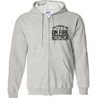 Yes I Know IM On Fire Let Me Finish This Weld Welder Full Zip Hoodie