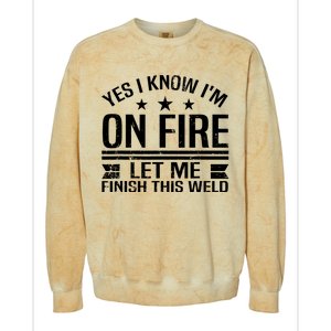 Yes I Know IM On Fire Let Me Finish This Weld Welder Colorblast Crewneck Sweatshirt