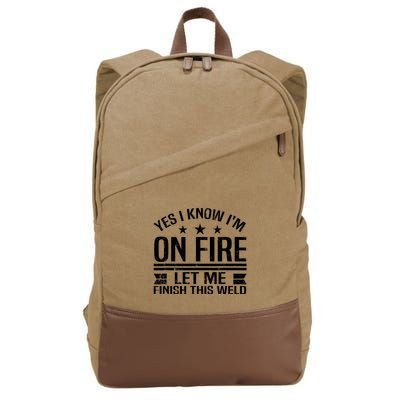 Yes I Know IM On Fire Let Me Finish This Weld Welder Cotton Canvas Backpack
