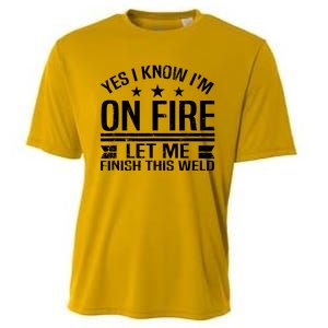 Yes I Know IM On Fire Let Me Finish This Weld Welder Cooling Performance Crew T-Shirt