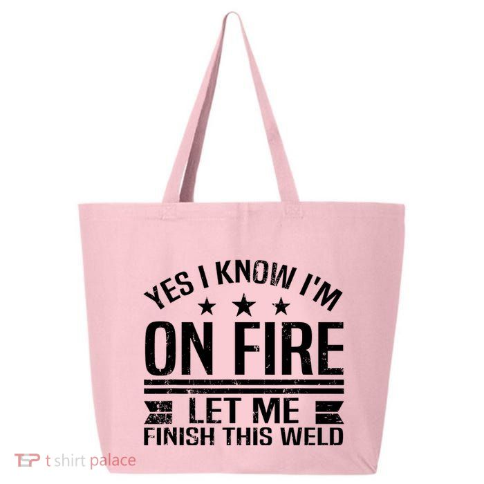 Yes I Know IM On Fire Let Me Finish This Weld Welder 25L Jumbo Tote