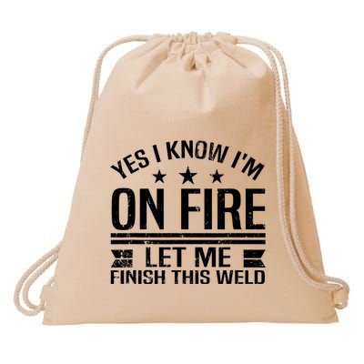 Yes I Know IM On Fire Let Me Finish This Weld Welder Drawstring Bag