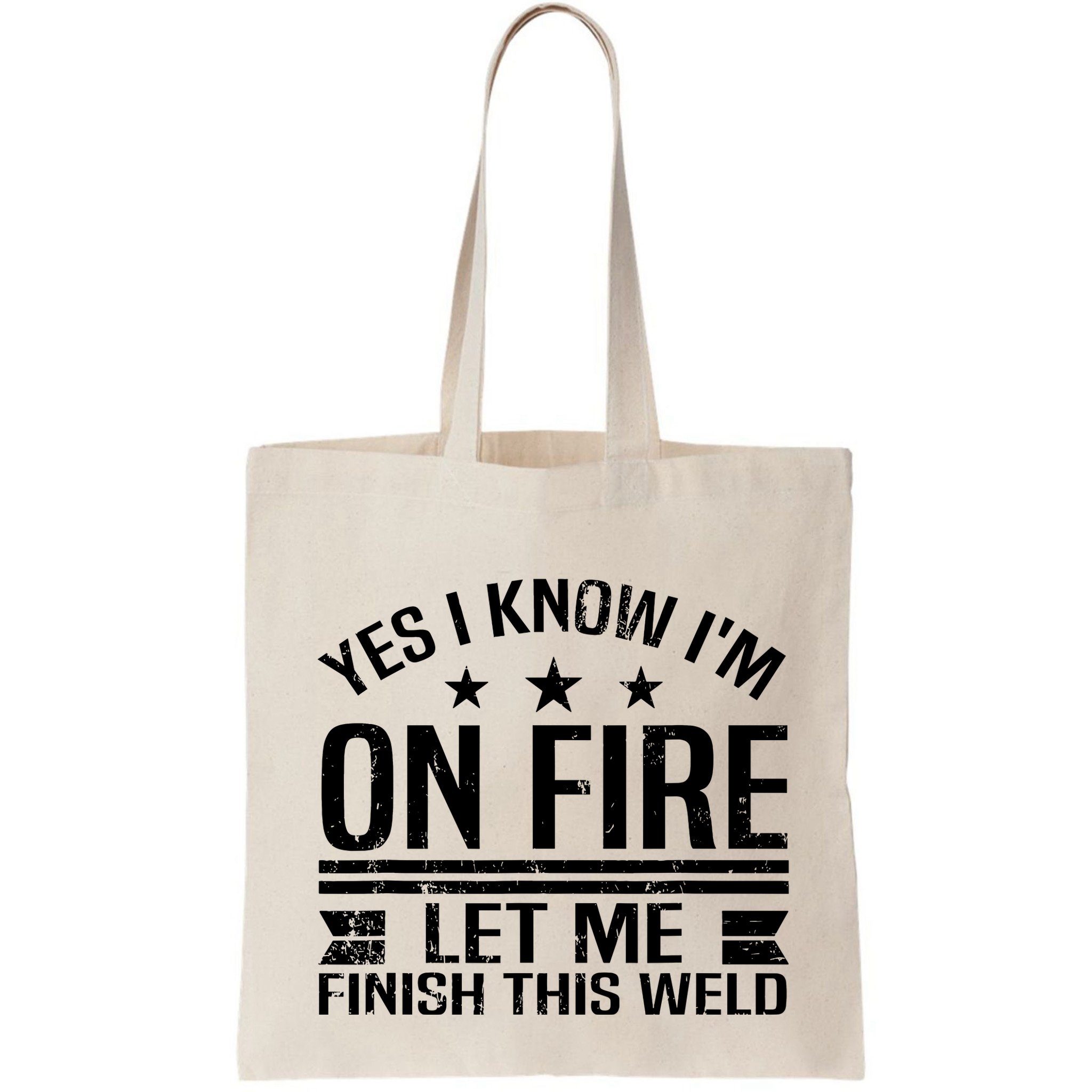 Yes I Know IM On Fire Let Me Finish This Weld Welder Bag