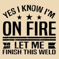 Yes I Know IM On Fire Let Me Finish This Weld Welder Bag