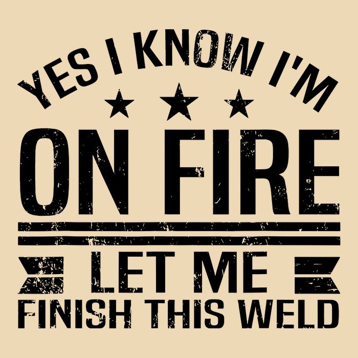 Yes I Know IM On Fire Let Me Finish This Weld Welder Bag