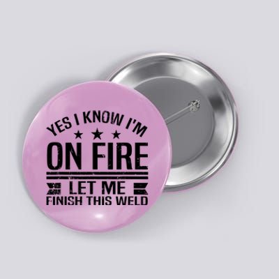 Yes I Know IM On Fire Let Me Finish This Weld Welder Button