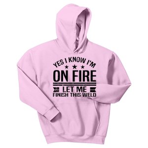 Yes I Know IM On Fire Let Me Finish This Weld Welder Kids Hoodie