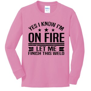 Yes I Know IM On Fire Let Me Finish This Weld Welder Kids Long Sleeve Shirt