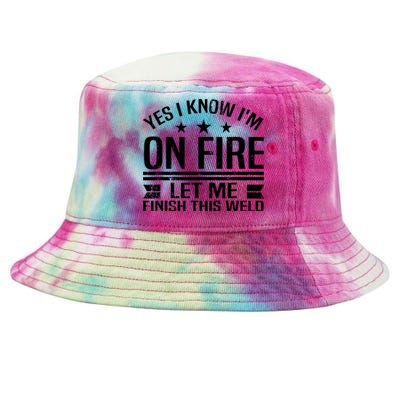 Yes I Know IM On Fire Let Me Finish This Weld Welder Tie-Dyed Bucket Hat