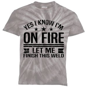 Yes I Know IM On Fire Let Me Finish This Weld Welder Kids Tie-Dye T-Shirt