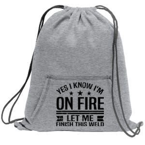 Yes I Know IM On Fire Let Me Finish This Weld Welder Sweatshirt Cinch Pack Bag