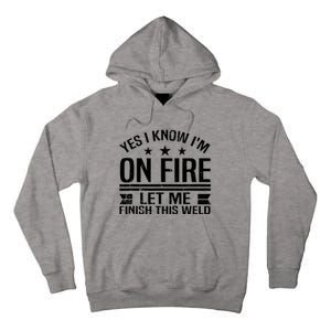 Yes I Know IM On Fire Let Me Finish This Weld Welder Tall Hoodie