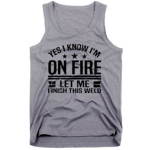 Yes I Know IM On Fire Let Me Finish This Weld Welder Tank Top