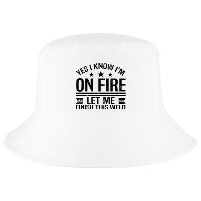 Yes I Know IM On Fire Let Me Finish This Weld Welder Cool Comfort Performance Bucket Hat
