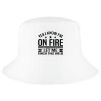 Yes I Know IM On Fire Let Me Finish This Weld Welder Cool Comfort Performance Bucket Hat