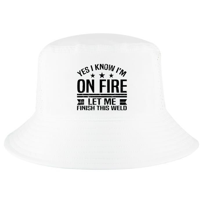 Yes I Know IM On Fire Let Me Finish This Weld Welder Cool Comfort Performance Bucket Hat