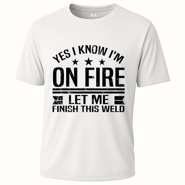 Yes I Know IM On Fire Let Me Finish This Weld Welder Cooling Performance Crew T-Shirt