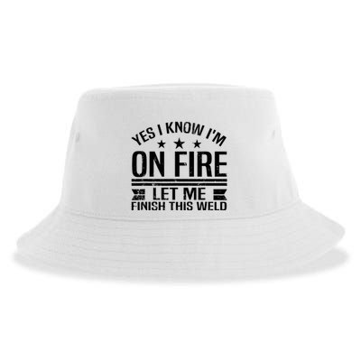 Yes I Know IM On Fire Let Me Finish This Weld Welder Sustainable Bucket Hat