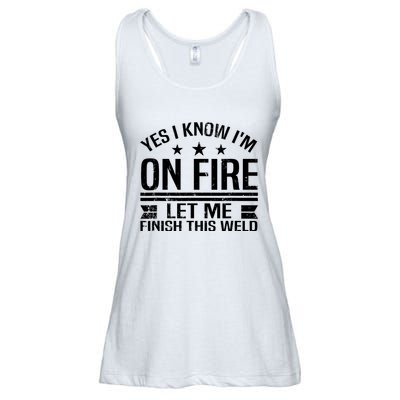 Yes I Know IM On Fire Let Me Finish This Weld Welder Ladies Essential Flowy Tank