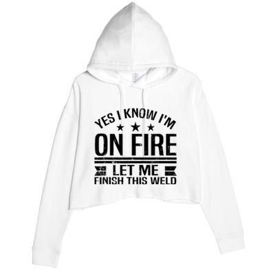 Yes I Know IM On Fire Let Me Finish This Weld Welder Crop Fleece Hoodie