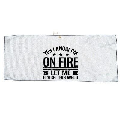 Yes I Know IM On Fire Let Me Finish This Weld Welder Large Microfiber Waffle Golf Towel