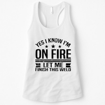 Yes I Know IM On Fire Let Me Finish This Weld Welder Womens Tank Top