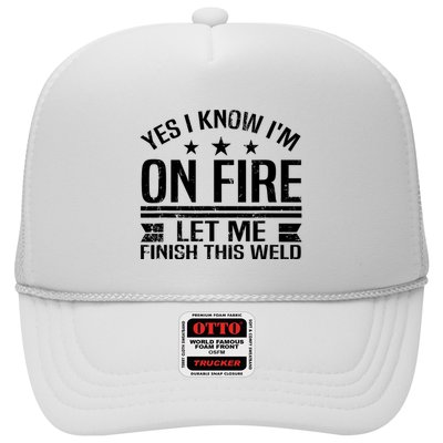 Yes I Know IM On Fire Let Me Finish This Weld Welder Trucker Hat