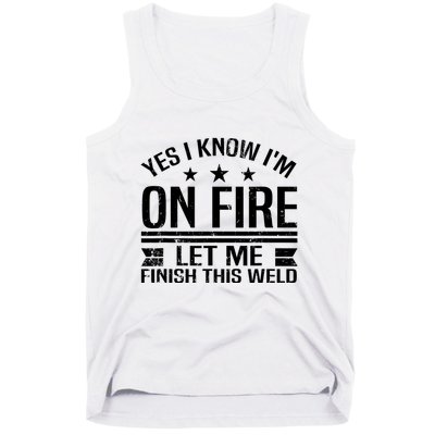 Yes I Know IM On Fire Let Me Finish This Weld Welder Tank Top