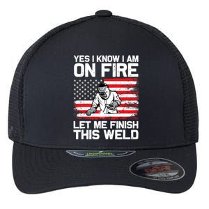 Yes I Know Im On Fire Let Me Finish This Weld Flexfit Unipanel Trucker Cap