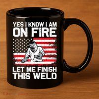 Yes I Know Im On Fire Let Me Finish This Weld 11oz C Handle Ceramic Mug