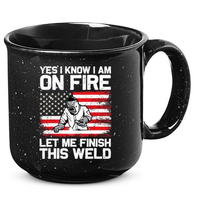 Yes I Know Im On Fire Let Me Finish This Weld 15oz Campfire Ceramic Mug